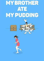 My brother ate my pudding